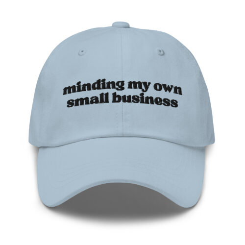 Minding My Own Small Business Embroidered Hat