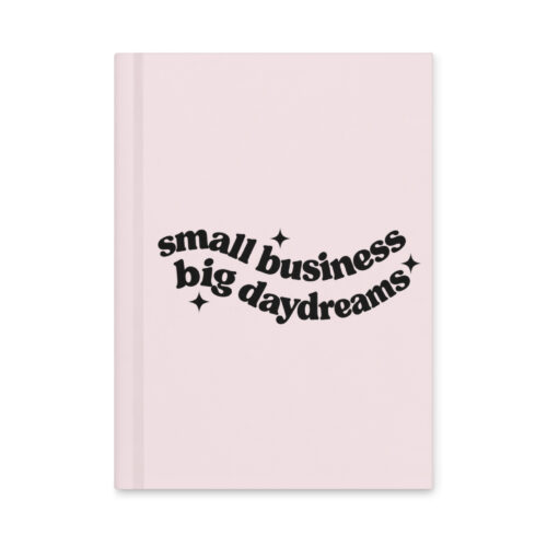 Small Business, Big Daydreams Hardcover Journal